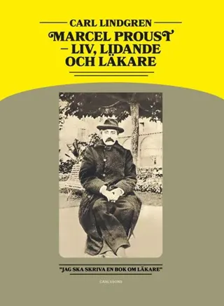 Marcel Proust - livet, lidandet och läkarna