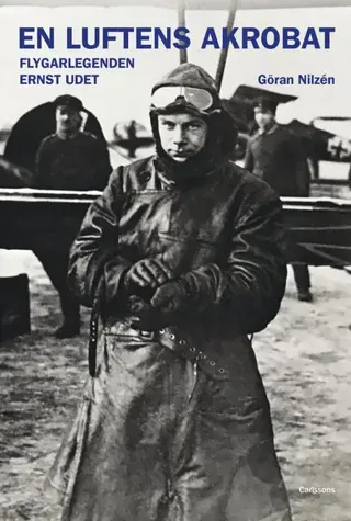 En luftens akrobat : flygarlegenden Ernst Udet