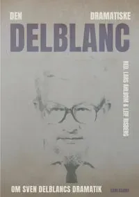 Den dramatiske Delblanc : om sven delblancs dramatik
