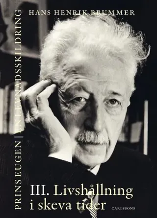 Prins Eugen. Biografin Vol 3. Livshållning i skeva tider