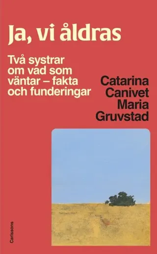 Ja, vi åldras. Två systrar om vad som väntar - fakta och funderingar