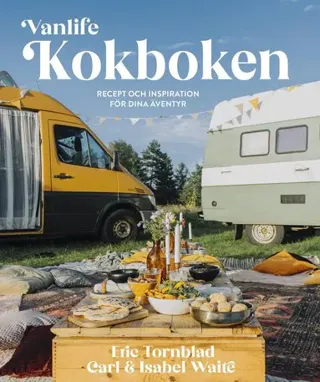 Vanlife : kokboken - recept och inspiration för dina äventyr