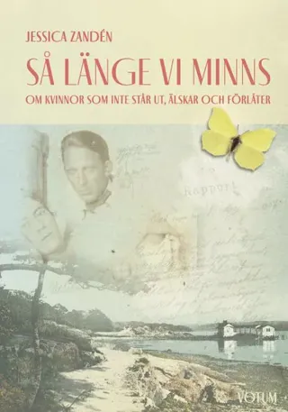 Så länge vi minns : om kvinnor som inte står ut, älskar och förlåter