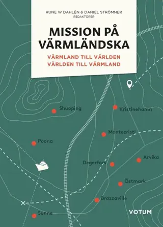 Mission på värmländska: Värmland till världen och världen till Värmland
