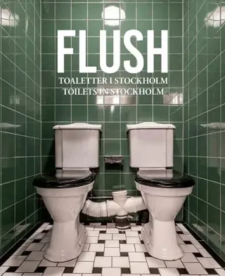 Flush : toaletter i Stockholm / Flush : toilets in Stockholm