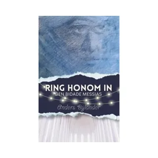Ring honom in : den bidade Messias