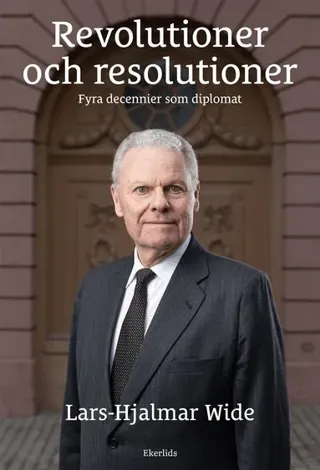 Revolutioner och resolutioner : fyra decennier som diplomat