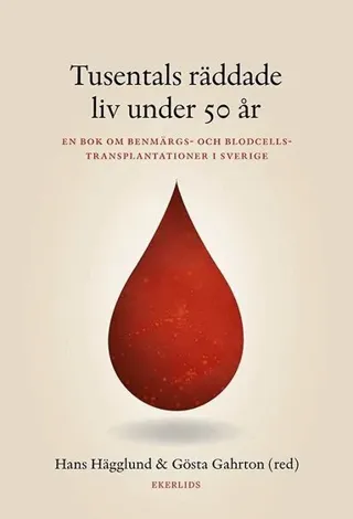 Tusentals liv räddade under 50 år : en bok om benmärgs- och blodcellstransp
