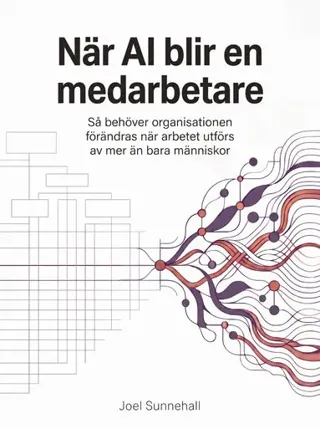 När AI blir en medarbetare : så behöver organisationen förändras när arbetet utförs av mer än bara människor