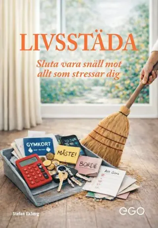 Livsstäda : sluta vara snäll mot allt som stressar dig