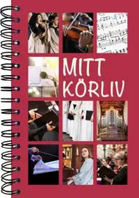 Mitt körliv - Boken för dig som lever för musiken i kören