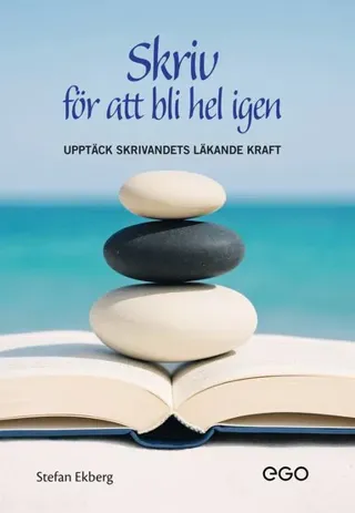 Skriv för att bli hel igen : upptäck skrivandets läkande kraft