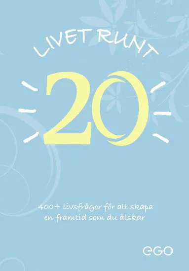 Livet runt 20 - 400+ livsfrågor för att skapa en framtid som du älskar