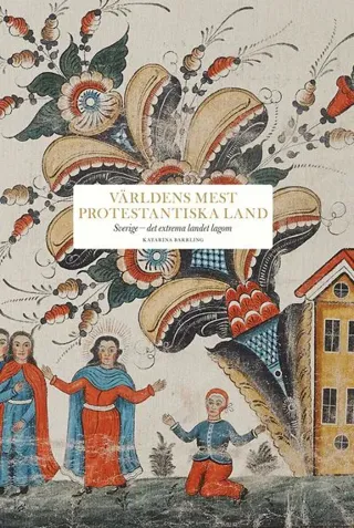 Världens mest protestantiska land : Sverige - det extrema landet lagom