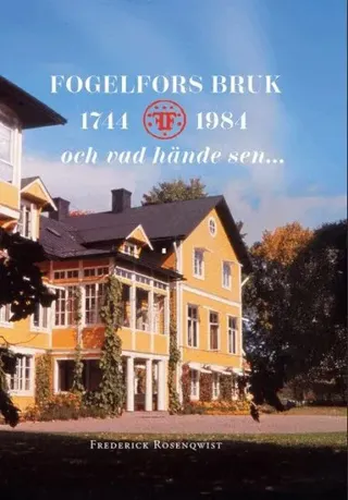 Fogelfors Bruk 1744 - 1984 och vad hände sen...