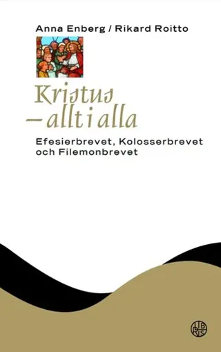 Kristus - allt i alla : Efesierbrevet, Kolosserbrevet och Filemonbrevet