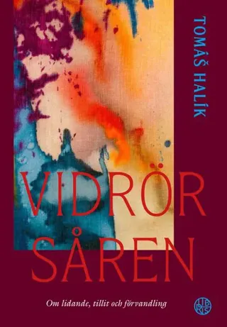 Vidrör såren : om lidande, tillit och förvandling