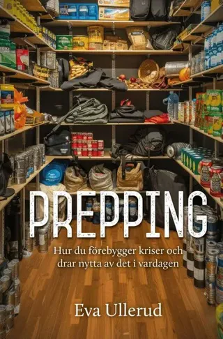 Prepping : hur du förebygger kriser och drar nytta av det i vardagen