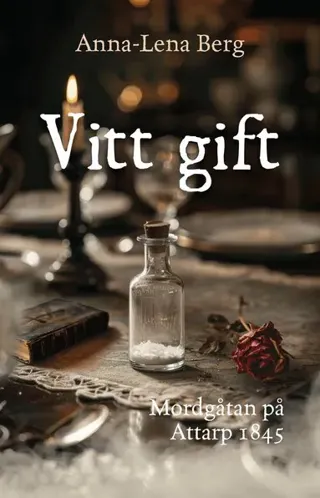 Vitt gift : Mordgåtan på Attarp 1845
