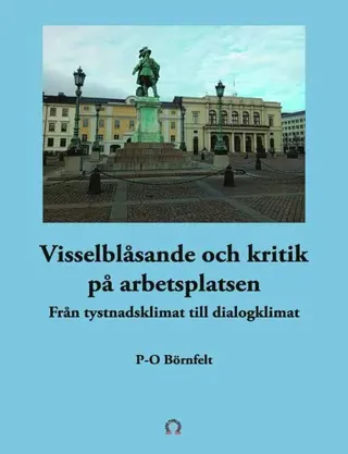 Visselblåsande och kritik på arbetsplatsen : från tystnadsklimat till dialog
