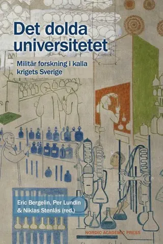 Det dolda universitetet : militär forskning i kalla krigets Sverige