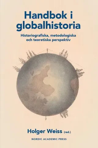 Handbok i globalhistoria. Historiografiska, metodologiska och teoretiska perspektiv