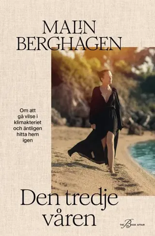 Den tredje våren : om att gå vilse i klimakteriet och äntligen hitta hem igen