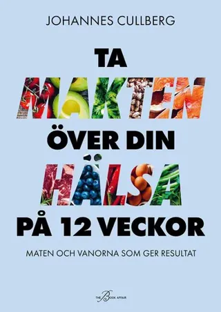 Ta makten över din hälsa på 12 veckor: maten och vanorna som ger resultat