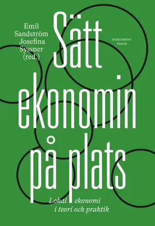 Sätt ekonomin på plats : lokal ekonomi i teori och praktik