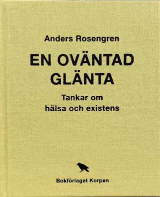 En oväntad glänta : tankar om hälsa och existens