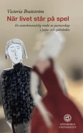 När livet står på spel : en teaterkonstnärlig studie av partnerskap i hälso-och sjukvården