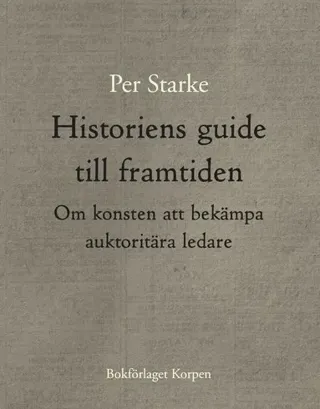 Historiens guide till framtiden : om konsten att bekämpa auktoritära ledare