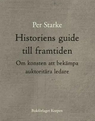 Historiens guide till framtiden - Om konsten att bekämpa auktoritära ledare
