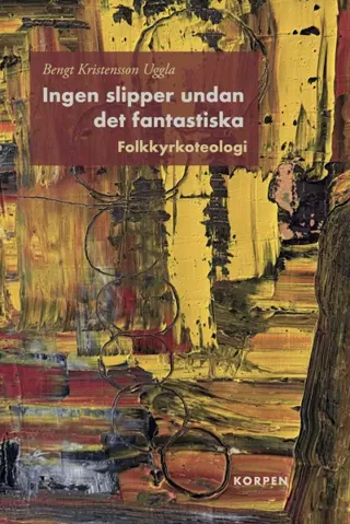 Ingen Slipper Undan Det Fantastiska. Folkkyrkoteologi