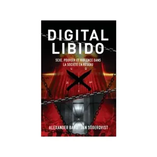 Digital Libido : sexe, pouvoir et violence dans la société en réseau
