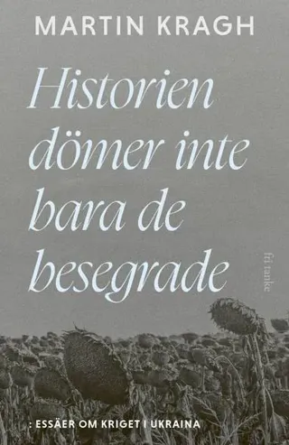 Historien dömer inte bara de besegrade : essäer om kriget i Ukraina