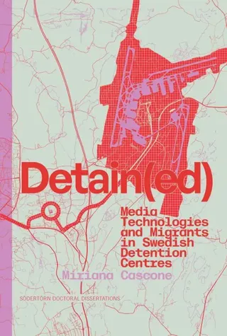 Detain(ed): Media Technologies and Migrants in Swedish Detention Centres