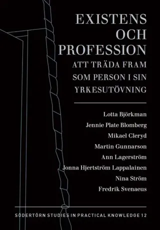 Existens och profession : att träda fram som person i sin yrkesutövning
