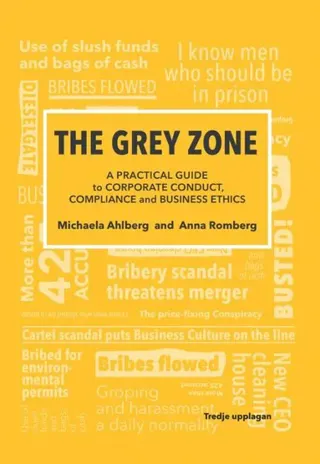 The grey zone : a practical guide to corporate conduct, compliance and business ethics