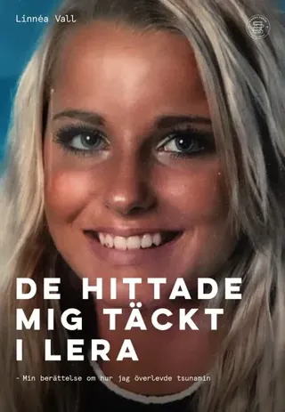 De hittade mig täckt i lera : min berättelse om hur jag överlevde tsunamin