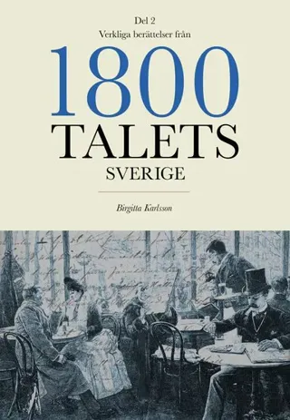 Verkliga berättelser från 1800-talets Sverige: Del 2