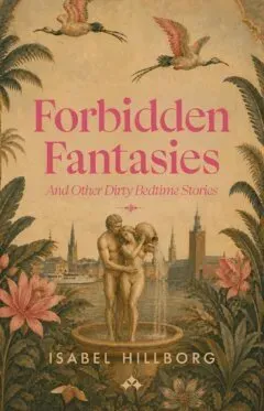 Forbidden Fantasies : And Other Dirty Bedtime Stories