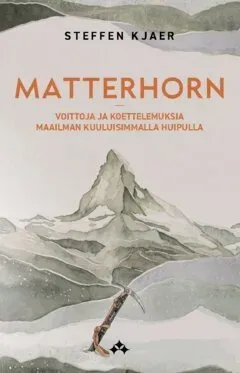 Matterhorn : Voittoja ja koettelemuksia maailman kuuluisimmalla huipulla