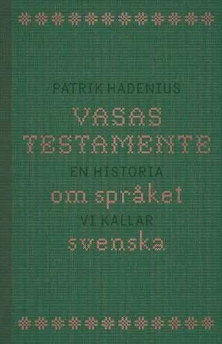 Vasas testamente : en historia om språket vi kallar svenska