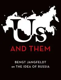 Us and Them : Bengt Jangfeldt on the Idea of Russia