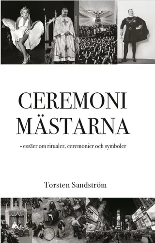 Ceremonimästarna : essäer om ritualer, ceremonier och symboler