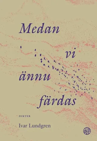 Medan vi ännu färdas : dikter