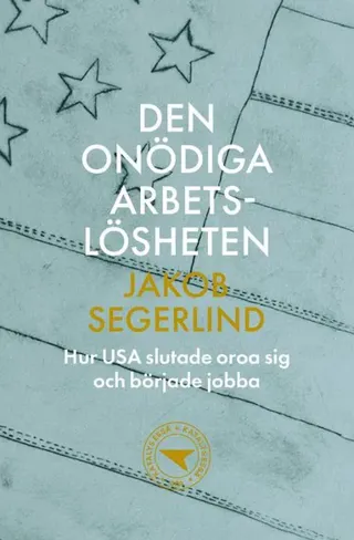 Den onödiga arbetslösheten : Hur USA slutade oroa sig och började jobba