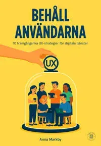 Behåll användarna : 10 framgångsrika UX-strategier för digitala tjänster
