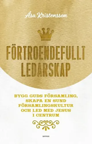 Förtroendefullt ledarskap : bygg Guds församling, skapa en sund församlingskultur och led med Jesus i centrum